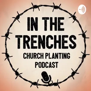 In the Trenches Church Planting Podcast
