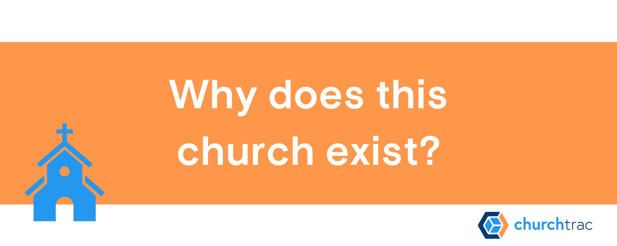 Why does this church exist? The answer to that question is your church's vision statement.