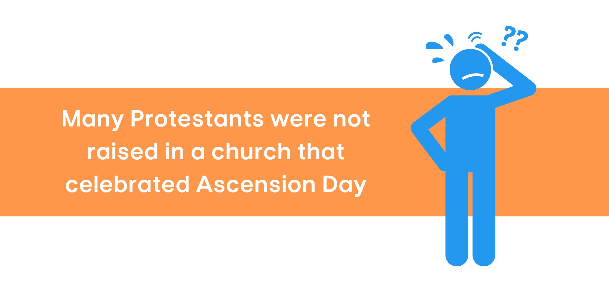 Many Protestants were not raised in a church that celebrated Ascension Day