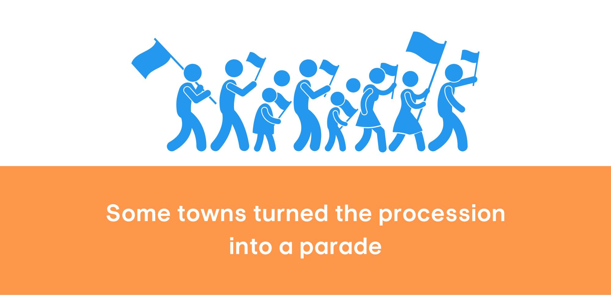 Some towns turned the procession into a parade