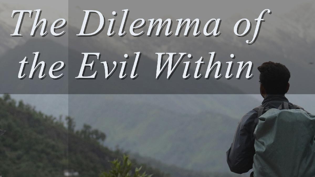 The Dilemma of the Evil Within
