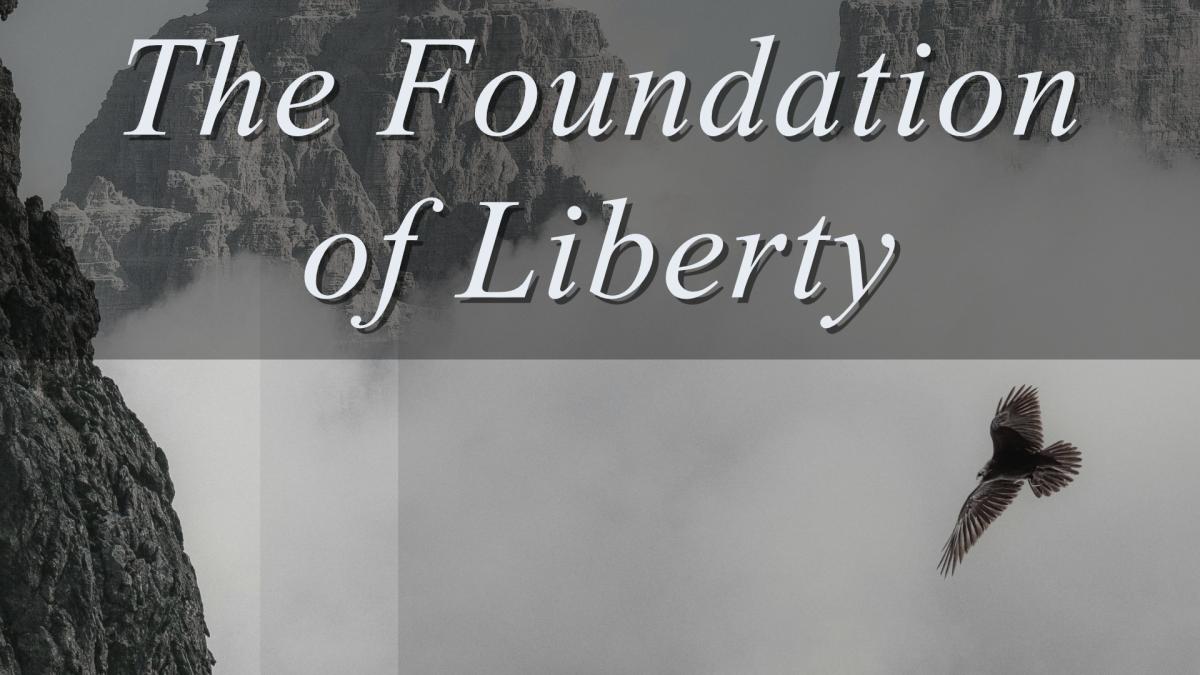 The Foundation of Liberty