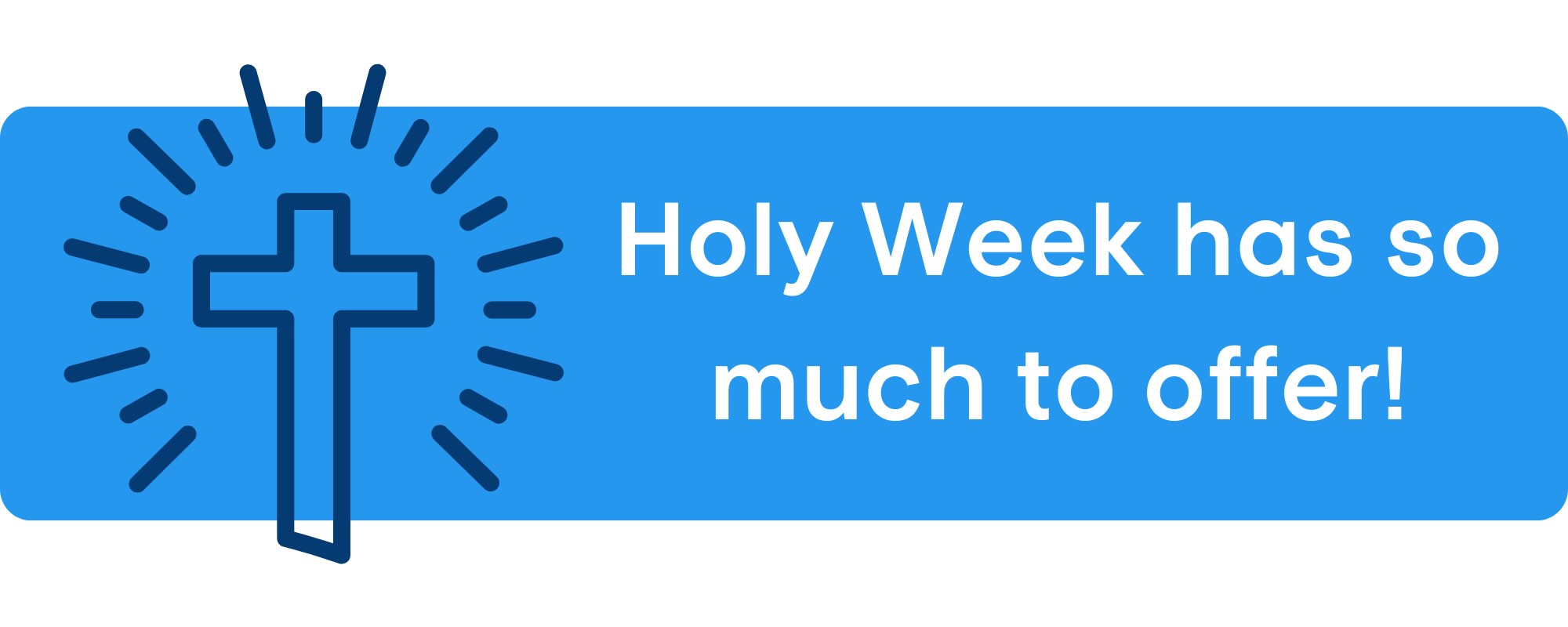 Holy Week has so much to offer from Palm Sunday to Easter Sunday
